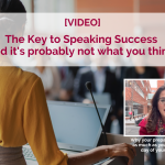 The Key to Speaking Success (and it's probably not what you think!)