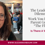 the-leadership-dilemma-work-you-love-vs.-parent-guilt-vs.-the-flow--is-there-a-winner
