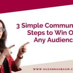 3 Simple Communication Steps to Win Over Any Audience