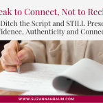 Speak to Connect, Not to Recite: How to Ditch the Script and STILL Present with Confidence, Authenticity and Connection